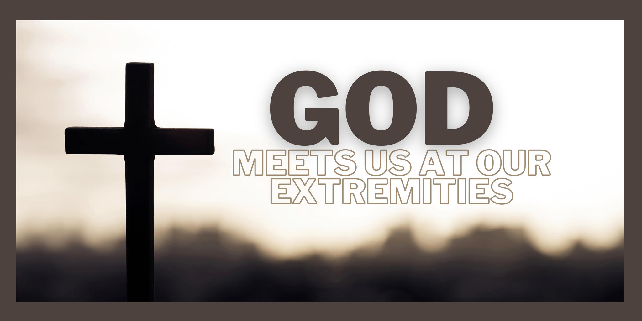 God meets us at our extremities