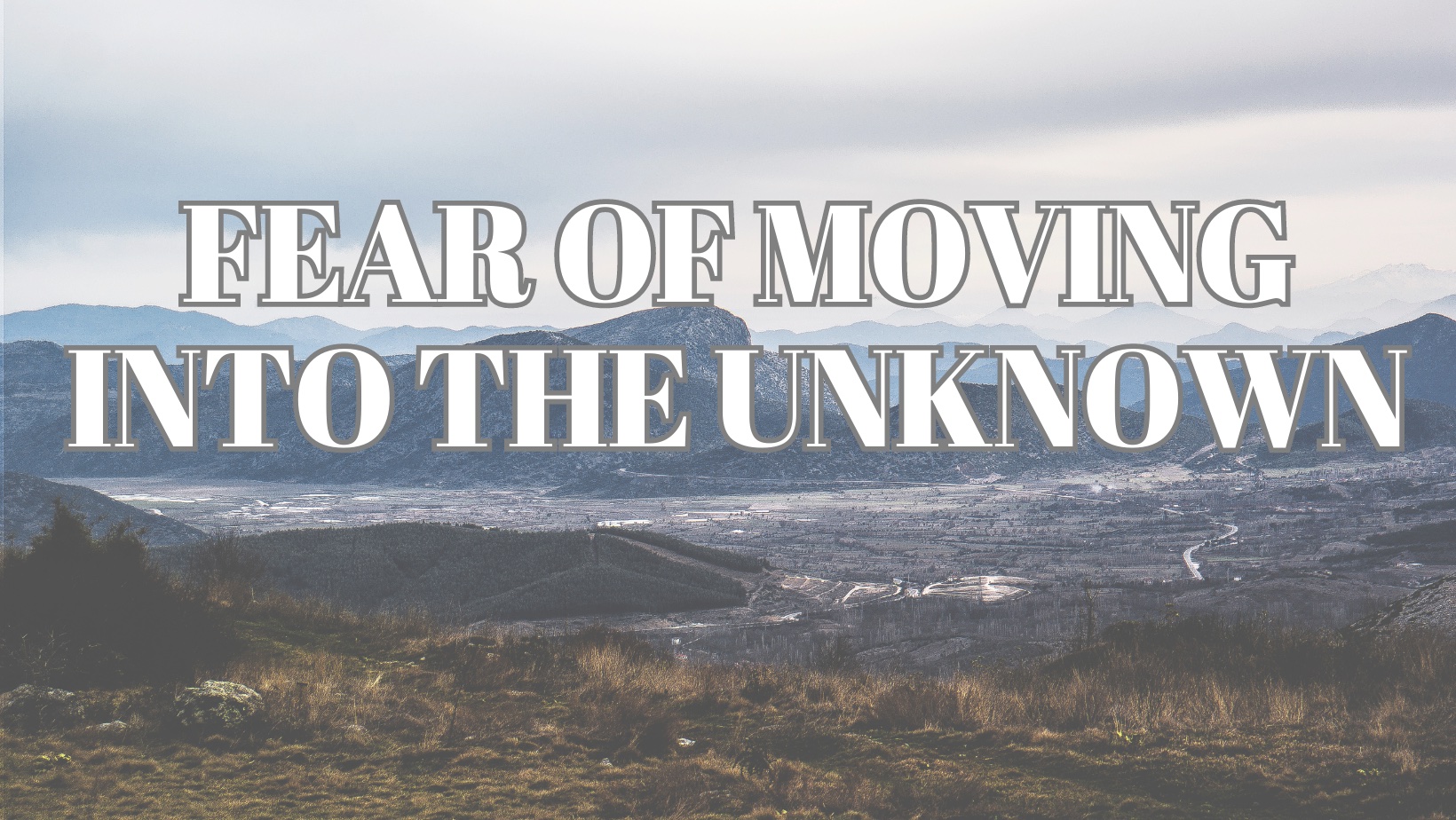 Fear of moving into the unknown