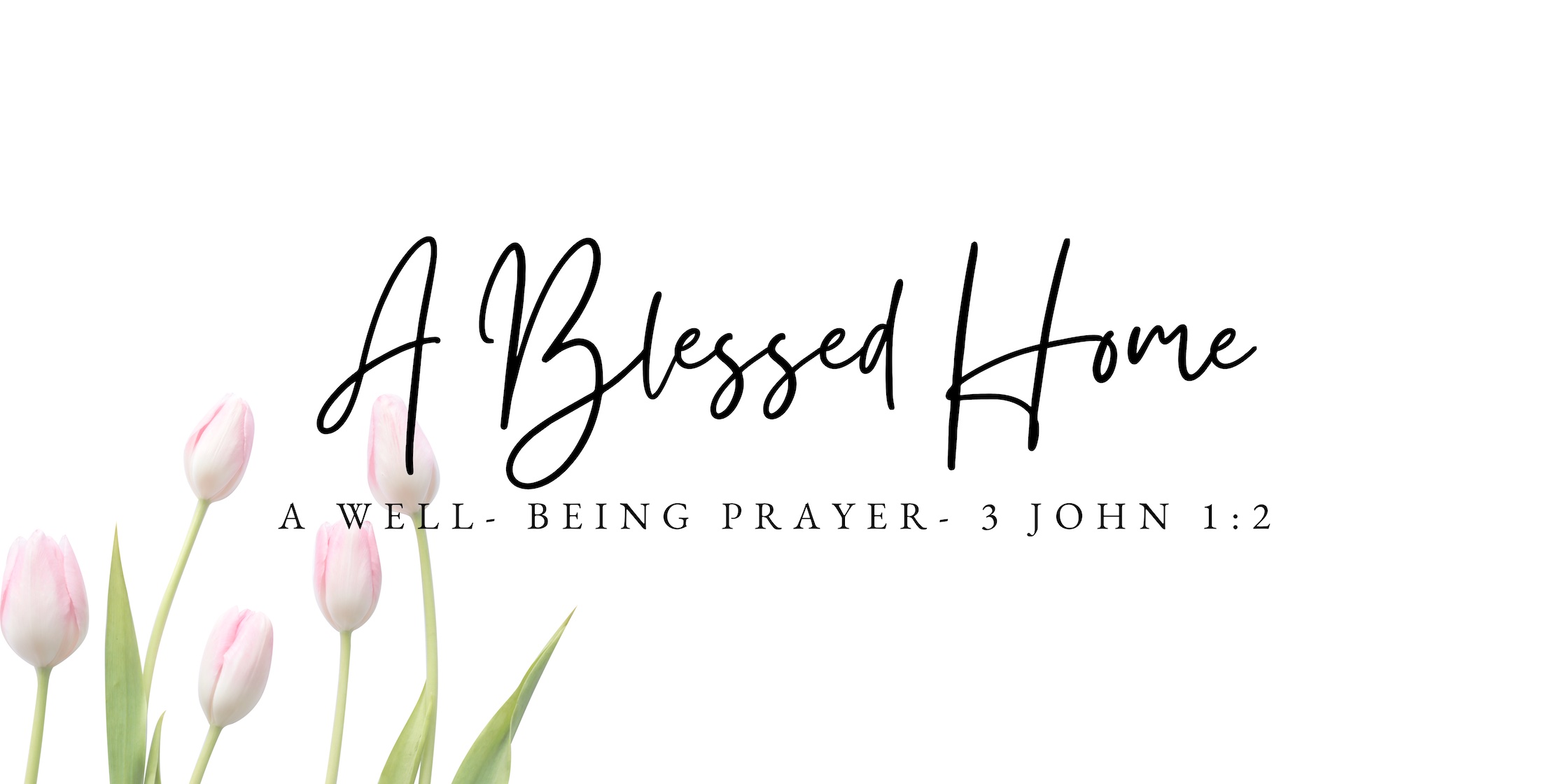 A Blessed Home Study – A Well Being Prayer